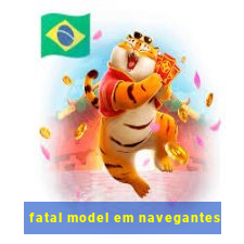 fatal model em navegantes